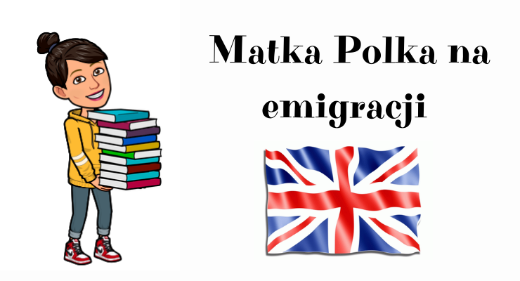 Matka Polka na emigracji o edukacji w Wielkiej Brytanii